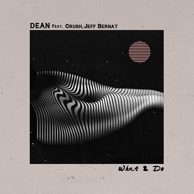 DEAN - what2do (ft. Crush & Jeff Bernat) (가사/듣기)