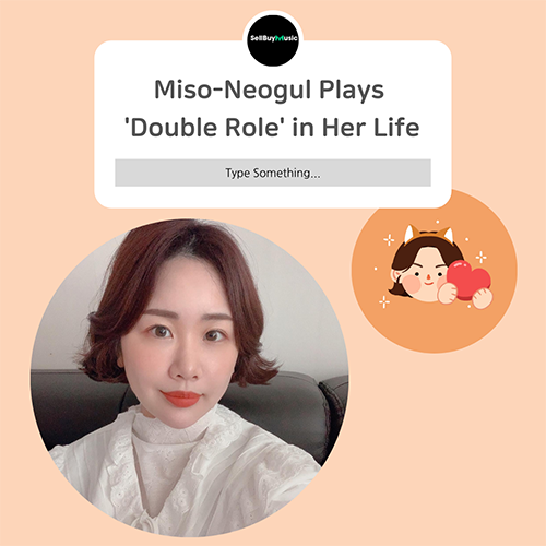 [Creator Focus] Miso-Neogul Plays 'Double-Role' in Her Life