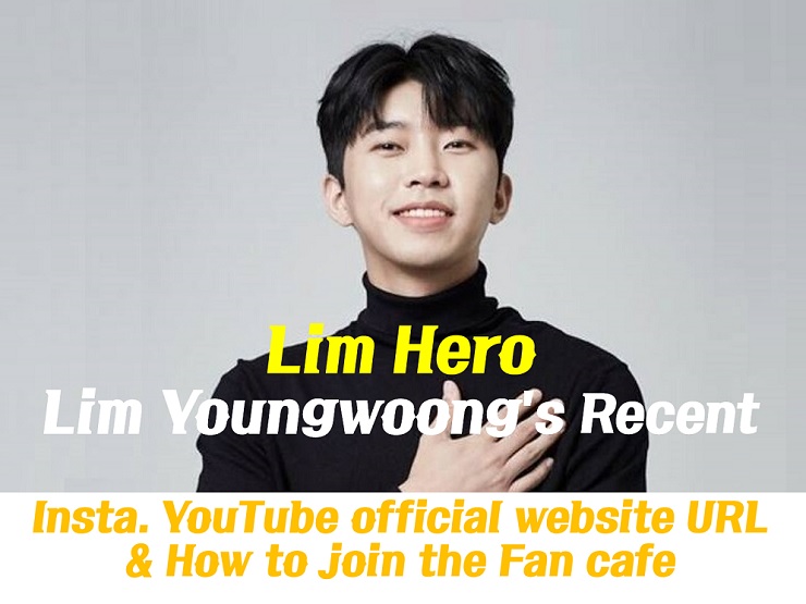 Lim Youngwoong's Recent : Instagram YouTube official website address & How to join the Hero Era the Fan cafe