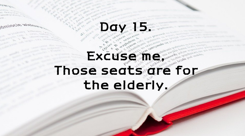 Day 15. Excuse me, Those seats are for the elderly.