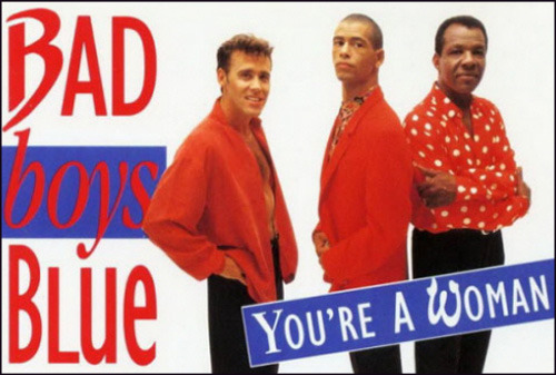 You're A Woman - Bad Boys Blue