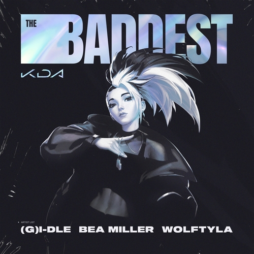 (여자)아이들, Wolftyla, Bea Miller, K/DA, League of Legends THE BADDEST 듣기/가사/앨범/유튜브/뮤비/반복재생/작곡작사