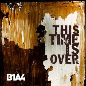 B1A4 This Time Is Over 듣기/가사/앨범/유튜브/뮤비/반복재생/작곡작사