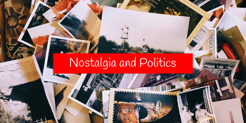 Nostalgia and Politics