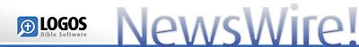Logos Bible Software -- NewsWire!