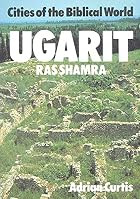 Ugarit: Ras Shamra (Cities of the Biblical World) by Adrian H. W. Curtis