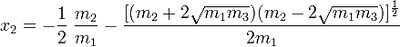 x_2 = -\frac{1}{2}\; \frac{m_2}{m_1} - \frac{[(m_2 + 2\sqrt{m_1 m_3})(m_2 - 2\sqrt{m_1 m_3})]^{\frac{1}{2}}}{2m_1}