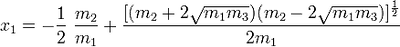 x_1 = -\frac{1}{2}\; \frac{m_2}{m_1} + \frac{[(m_2 + 2\sqrt{m_1 m_3})(m_2 - 2\sqrt{m_1 m_3})]^{\frac{1}{2}}}{2m_1}