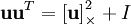\mathbf{u} \mathbf{u}^T = \left[ \mathbf{u} \right]_\times^2 + I