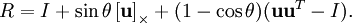 
\begin{align}
  R = I + \sin\theta \left[ \mathbf{u} \right]_\times + (1 - \cos\theta) (\mathbf{u} \mathbf{u}^T - I).
\end{align}
