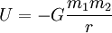 U = -G {m_1 m_2 \over r}