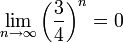 \lim_{n \to \infty} \left(\frac 3 4 \right)^n = 0