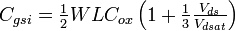 \textstyle C_{gsi} = \frac{1}{2}  W  L  C_{ox}  \left( 1 + \frac{1}{3}  \frac{V_{ds}}{V_{dsat}} \right)