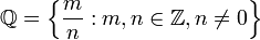 \mathbb{Q} = \left\{\frac{m}{n} : m, n \in \mathbb{Z}, n \ne 0 \right\}
