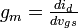 \textstyle g_m = \frac{d i_d}{d v_{gs}}