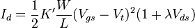 I_d = \frac{1}{2}  K'  \frac{W}{L}  ( V_{gs} - V_t ) ^2  ( 1 + \lambda  V_{ds} )