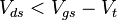 V_{ds} < V_{gs} - V_t