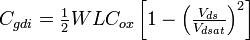 \textstyle C_{gdi} = \frac{1}{2}  W  L  C_{ox}  \left[ 1 - \left( \frac{V_{ds}}{V_{dsat}} \right)^2 \right]