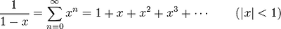 \frac1{1-x}=\sum_{n=0}^\infty x^n=1 + x + x^2 + x^3 + \cdots\qquad(|x|<1)