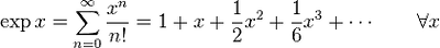 \exp x=\sum_{n=0}^\infty\frac{x^n}{n!}=1+x+\frac12x^2+\frac16x^3+\cdots\qquad\forall x