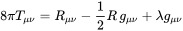 8\pi T_{\mu\nu} = R_{\mu\nu} -  {\textstyle 1 \over 2} R\, g_{\mu\nu} + \lambda g_{\mu\nu}
