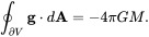 \oint _{{\partial V}}{\mathbf  {g}}\cdot d{\mathbf  {A}}=-4\pi GM.