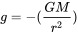 g=-({\frac  {GM}{r^{2}}})