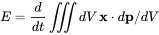 E={\frac  d{dt}}\iiint dV\,{\mathbf  x}\cdot d{\mathbf  p}/dV