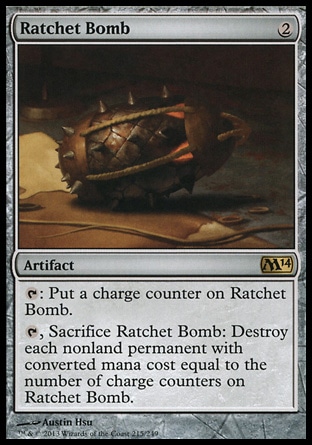 Ratchet Bomb (2, 2) \nArtifact\n{T}: Put a charge counter on Ratchet Bomb.<br />\n{T}, Sacrifice Ratchet Bomb: Destroy each nonland permanent with converted mana cost equal to the number of charge counters on Ratchet Bomb.\nMagic 2014 Core Set: Rare, Scars of Mirrodin: Rare\n\n Ratchet Bomb (2, 2) \nArtifact\n{T}: Put a charge counter on Ratchet Bomb.<br />\n{T}, Sacrifice Ratchet Bomb: Destroy each nonland permanent with converted mana cost equal to the number of charge counters on Ratchet Bomb.\nMagic 2014 Core Set: Rare, Scars of Mirrodin: Rare\n\n