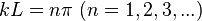  kL = n \pi \ (n=1,2,3,...)