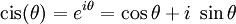 \operatorname{cis}(\theta) = e^{i\theta} = \cos \theta + i\;\sin \theta