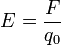 E={F \over q_0}