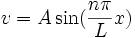 v = A \sin (\frac{n \pi}{L} x)