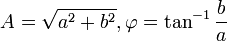 A=\sqrt{a^2+b^2}, \varphi=\tan^{-1}\frac{b}{a}