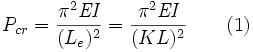 P_{cr} = \frac{\pi^2\textit{EI}}{(L_e)^2} =\frac{\pi^2\textit{EI}}{(KL)^2} \qquad \mathrm{(1)}