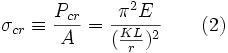 \sigma_{cr}\equiv\frac{P_{cr}}{A} = \frac{\pi^{2}E}{(\frac{KL}{r})^{2}} \qquad \mathrm{(2)}