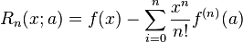 R_n(x;a)=f(x)-\sum_{i=0}^n\frac{x^n}{n!}f^{(n)}(a)