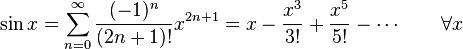 \sin x = \sum^\infty_{n=0} \frac{(-1)^n}{(2n+1)!} x^{2n+1} = x - \frac{x^3}{3!} + \frac{x^5}{5!} - \cdots \qquad\forall x