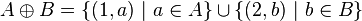 A \oplus B = \{(1,a)\ |\ a \in A\} \cup \{(2,b)\ |\ b \in B\}