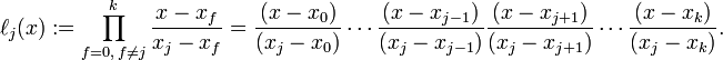 \ell_j(x) := \prod_{f=0,\, f\neq j}^{k} \frac{x-x_f}{x_j-x_f} = \frac{(x-x_0)}{(x_j-x_0)} \cdots \frac{(x-x_{j-1})}{(x_j-x_{j-1})} \frac{(x-x_{j+1})}{(x_j-x_{j+1})} \cdots \frac{(x-x_{k})}{(x_j-x_{k})}.