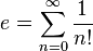 e = \sum_{n=0}^\infty \frac{1}{n!}