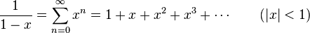 \frac1{1-x}=\sum_{n=0}^\infty x^n=1 + x + x^2 + x^3 + \cdots\qquad(|x|<1)