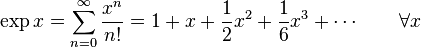 \exp x=\sum_{n=0}^\infty\frac{x^n}{n!}=1+x+\frac12x^2+\frac16x^3+\cdots\qquad\forall x