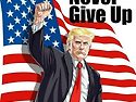 Never Give Up Donald J TRUM..