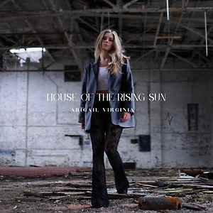 Abigail Virginia - House of the Rising Sun