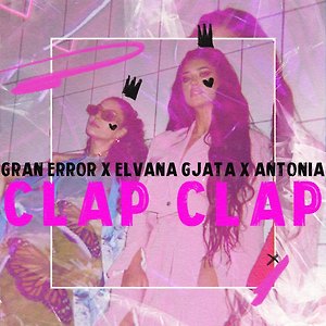 Gran Error x Elvana Gjata x ANTONIA - Clap Clap