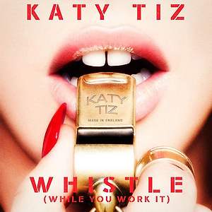 Katy Tiz - Whistle (While You Work It)