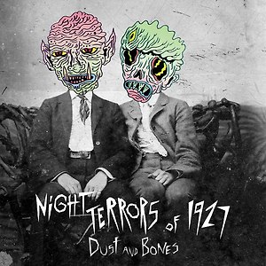 Night Terrors of 1927 - Dust And Bones