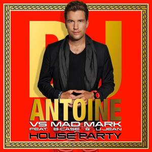 DJ Antoine vs Mad Mark ft. B-Case & U-Jean - House Party