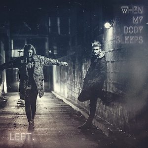 Left. - When My Body Sleeps